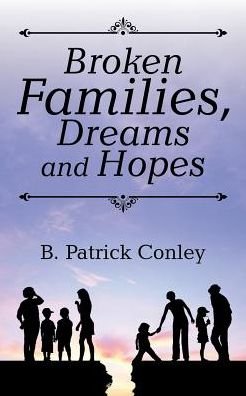Cover for B Patrick Conley · Broken Families, Dreams and Hopes (Paperback Book) (2017)