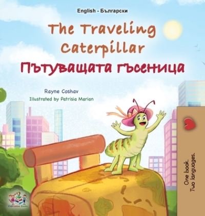 Cover for Rayne Coshav · Traveling Caterpillar (English Bulgarian Bilingual Book for Kids) (Book) (2023)
