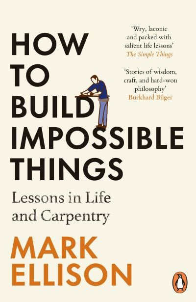 Cover for Mark Ellison · How to Build Impossible Things: Lessons in Life and Carpentry (Paperback Book) (2024)
