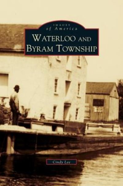 Waterloo and Byram Township - Cindy Lee - Bøger - Arcadia Publishing Library Editions - 9781531631307 - 1. august 1997