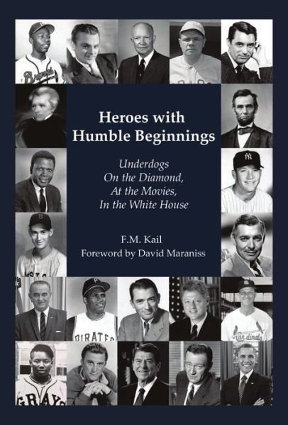 Cover for F M Kail · Heroes with Humble Beginnings: Underdogs on the Diamond, at the Movies, in the White House (Hardcover Book) (2019)