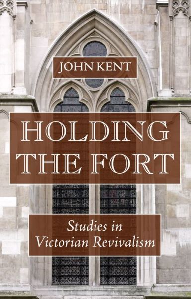 Holding the Fort Studies in Victorian Revivalism - John Kent - Książki - Wipf & Stock Publishers - 9781532605307 - 19 sierpnia 2016