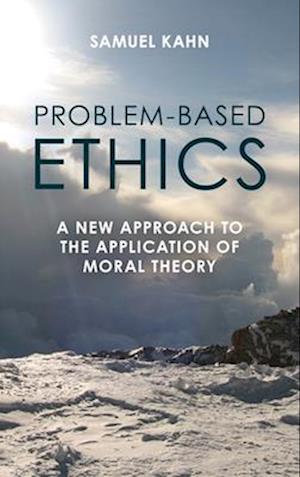 Samuel Kahn · Problem-Based Ethics: A New Approach to the Application of Moral Theory (Paperback Book) (2024)