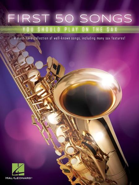 First 50 Songs You Should Play on the Sax - Hal Leonard Publishing Corporation - Libros - Hal Leonard Corporation - 9781540004307 - 1 de diciembre de 2017