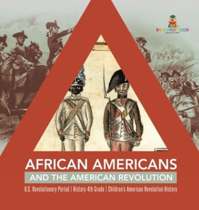 Baby Professor · African Americans and the American Revolution U.S. Revolutionary Period History 4th Grade Children's American Revolution History (Hardcover Book) (2020)