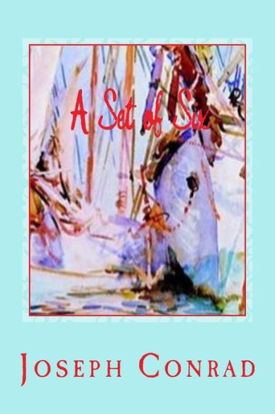 A Set of Six - Joseph Conrad - Livros - Createspace Independent Publishing Platf - 9781542758307 - 25 de janeiro de 2017