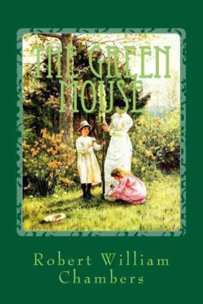 The Green Mouse - Robert William Chambers - Books - Createspace Independent Publishing Platf - 9781544051307 - March 3, 2017