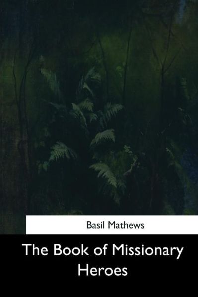 Cover for Basil Mathews · The Book of Missionary Heroes (Paperback Book) (2017)