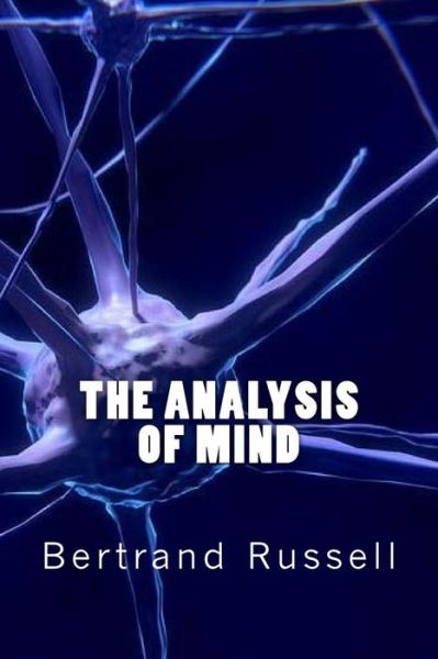 The Analysis of Mind - Bertrand Russell - Bücher - Createspace Independent Publishing Platf - 9781546325307 - 26. April 2017