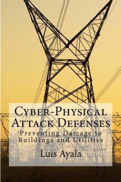 Cover for Luis Ayala · Cyber-Physical Attack Defenses (Paperback Book) (2017)