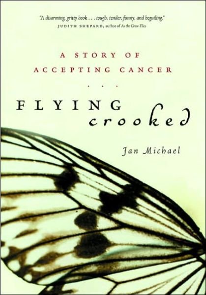 Cover for Jan Michael · Flying Crooked: a Story of Accepting Cancer (Hardcover Book) (2005)