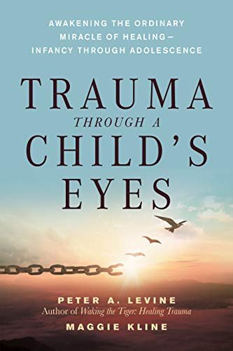 Trauma Through a Child's Eyes: Awakening the Ordinary Miracle of Healing - Peter A. Levine - Livres - North Atlantic Books,U.S. - 9781556436307 - 26 décembre 2006
