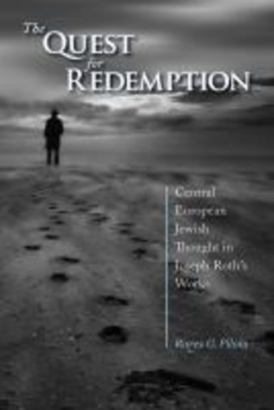 The Quest for Redemption: Central European Jewish Thought in Joseph Roth's Works - Comparative Cultural Studies - Rares Piloiu - Books - Purdue University Press - 9781557538307 - September 15, 2018
