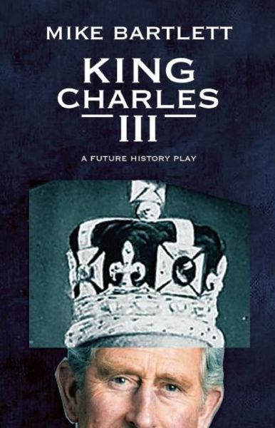 Cover for Mike Bartlett · King Charles III a future history play (Buch) [First TCG edition. edition] (2016)