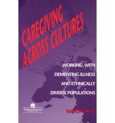 Cover for Ramon Valle · Caregiving Across Cultures: Working With Dementing Illness And Ethnically Diverse Populations (Taschenbuch) (1997)