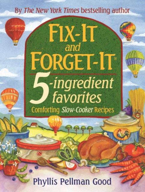 Fix-It and Forget-It 5-ingredient favorites: Comforting Slow-Cooker Recipes - Phyllis Good - Książki - Good Books - 9781561485307 - 2007