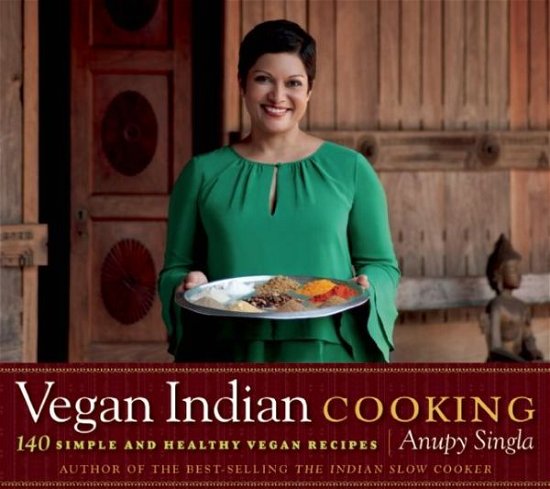 Cover for Anupy Singla · Vegan Indian Cooking: 140 Simple and Healthy Vegan Recipes (Paperback Book) (2012)