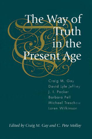 The Way of Truth in the Present Age - Pete Molloy - Książki - Regent College Publishing - 9781573831307 - 1 listopada 1999