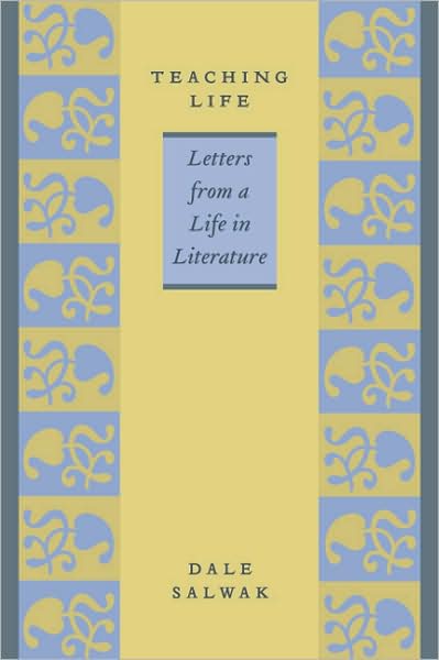 Teaching Life: Letters from a Life in Literature - Dale Salwak - Books - University of Iowa Press - 9781587296307 - April 30, 2008