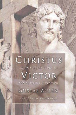 Cover for Gustaf Aulen · Christus Victor: an Historical Study of the Three Main Types of the Idea of Atonement (Paperback Book) (2003)