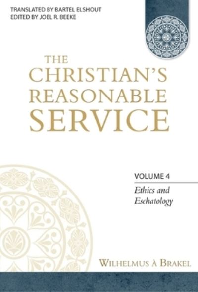 Cover for Wilhelmus a Brakel · The Christian's Reasonable Service, Volume 4 (Hardcover Book) (2012)