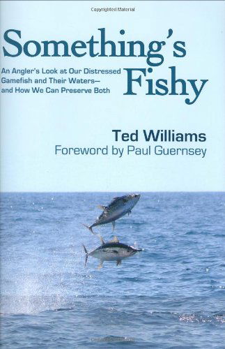 Cover for Ted Williams · Something's Fishy: An Angler's Look at Our Distressed Gamefish and Their Waters - And How We Can Preserve Both (Hardcover Book) [First edition] (2007)