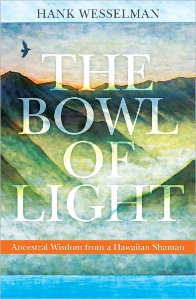 Cover for Hank Wesselman · Bowl of Light: Ancestral Wisdom from a Hawaiian Shaman (Paperback Book) (2011)