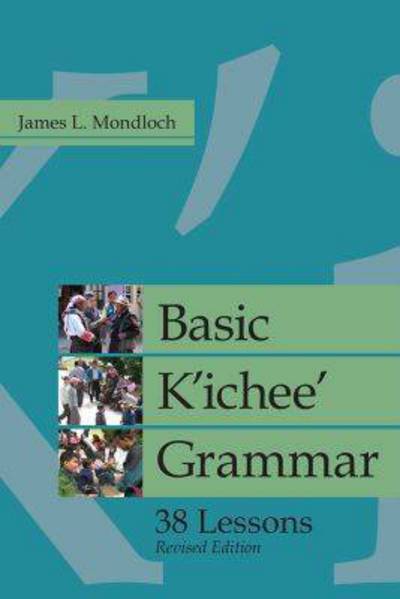 Cover for James L. Mondloch · Basic K'ichee' Grammar: 38 Lessons - IMS Monograph Series (Paperback Book) [Revised edition] (2017)