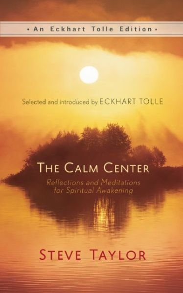 Cover for Steve Taylor · The Calm Center: Reflections and Meditations for Spiritual Awakening - An Eckhart Tolle Edition (Gebundenes Buch) (2015)