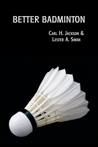 Cover for Lester A. Swan · Better Badminton (Paperback Book) [Reprint edition] (2014)