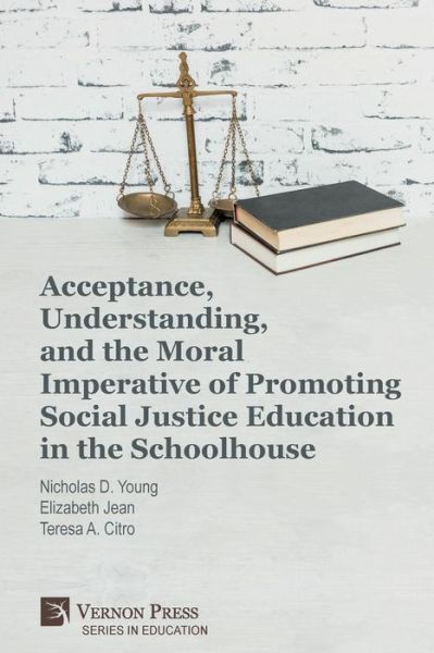 Cover for Nicholas D. Young · Acceptance, Understanding, and the Moral Imperative of Promoting Social Justice Education in the Schoolhouse (Paperback Book) (2019)