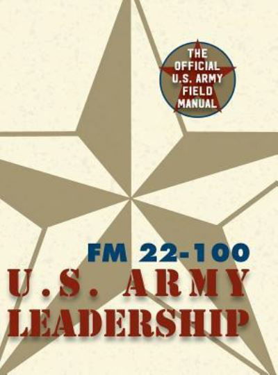 Cover for The United States Army · Army Field Manual FM 22-100 (The U.S. Army Leadership Field Manual) (Inbunden Bok) [Reprint edition] (2016)