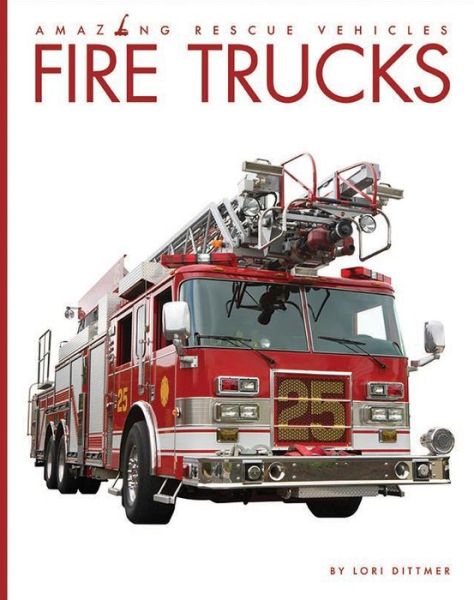 Fire Trucks - Lori Dittmer - Kirjat - Creative Company, The - 9781628326307 - tiistai 12. maaliskuuta 2019