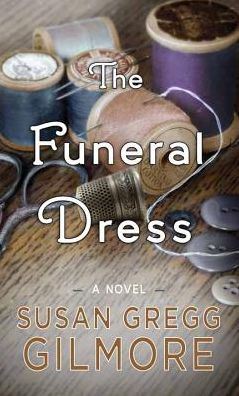 Cover for Susan Gregg Gilmore · The Funeral Dress (Hardcover Book) (2014)