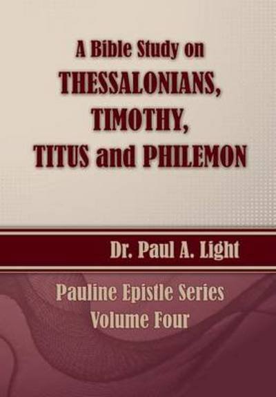 Cover for Paul A. Light · A Bible Study on Thessalonians, Timothy, Titus and Philemon (Paperback Book) (2014)