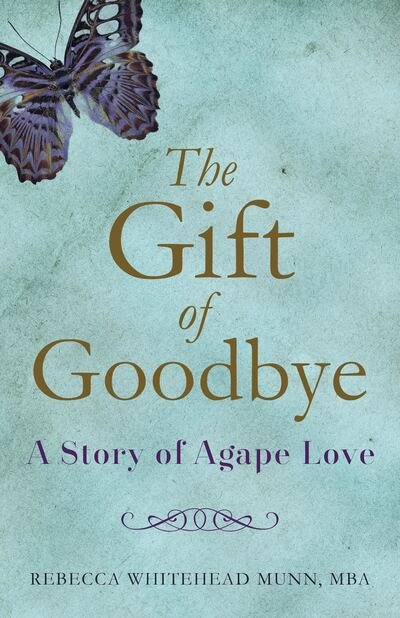 Cover for Rebecca Whitehead Munn · The Gift of Goodbye: A Story of Agape Love (Pocketbok) (2017)