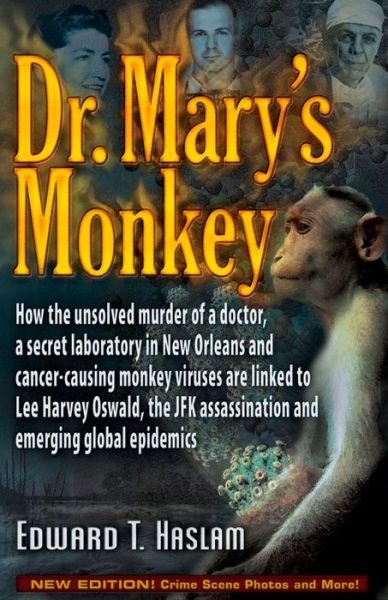 Cover for Edward T. Haslam · Dr. Mary's Monkey: How the Unsolved Murder of a Doctor, a Secret Laboratory in New Orleans and Cancer-Causing Monkey Viruses Are Linked to Lee Harvey Oswald, the JFK Assassination and Emerging Global Epidemics (Paperback Book) [New edition] (2015)