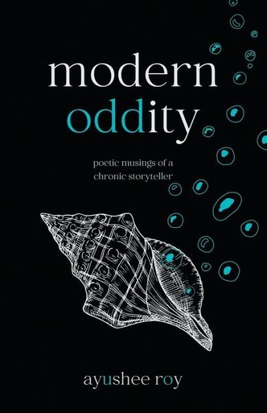 Cover for Ayushee Roy · Modern Oddity: Poetic Musings of a Chronic Storyteller (Paperback Book) (2021)