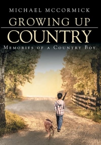 Cover for Michael McCormick · Growing Up Country: Memories of a Country Boy (Hardcover Book) (2021)