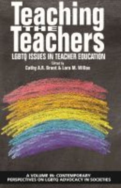 Cover for Teaching the Teachers: LGBTQ Issues in Teacher Education - Contemporary Perspectives on LGBTQ Advocacy in Societies (Paperback Book) (2020)