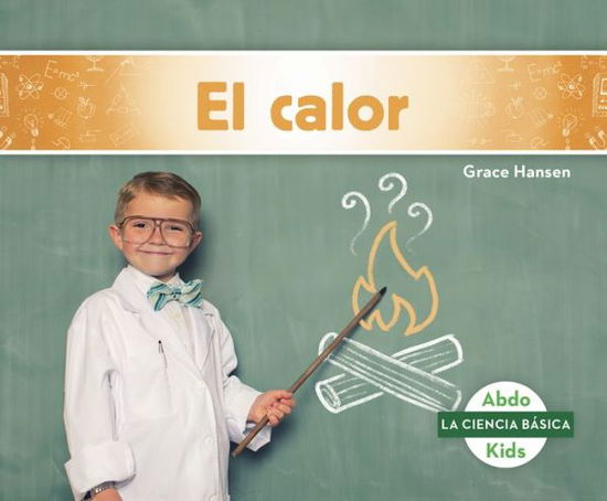 El calor (Heat) - Grace Hansen - Books - North Star Editions - 9781641857307 - 2019