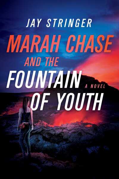 Cover for Jay Stringer · Marah Chase and the Fountain of Youth: A Novel (Hardcover Book) (2020)