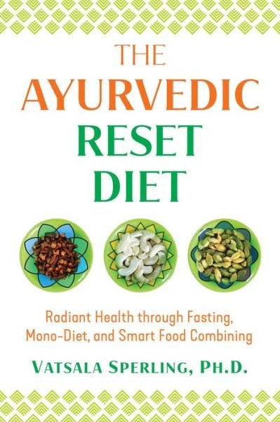 Cover for Vatsala Sperling · The Ayurvedic Reset Diet: Radiant Health through Fasting, Mono-Diet, and Smart Food Combining (Paperback Bog) (2021)