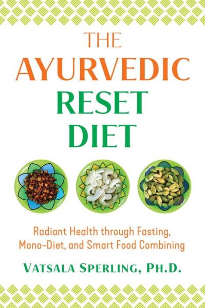 Cover for Vatsala Sperling · The Ayurvedic Reset Diet: Radiant Health through Fasting, Mono-Diet, and Smart Food Combining (Paperback Book) (2021)