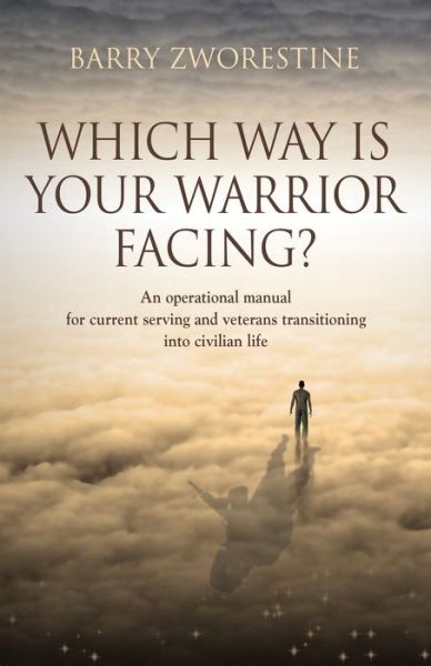 Cover for Barry Zworestine · Which Way Is Your Warrior Facing?: An operational manual for current serving and veterans transitioning into civilian life (Paperback Book) (2022)