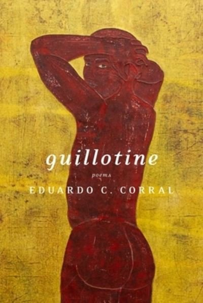 Cover for Eduardo C. Corral · Guillotine: Poems (Pocketbok) (2020)