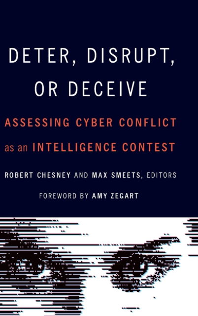 Deter, Disrupt, or Deceive: Assessing Cyber Conflict as an Intelligence Contest - - Bøger - Georgetown University Press - 9781647123307 - 1. maj 2023