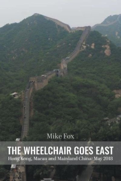 Cover for Mike Fox · THE WHEELCHAIR GOES EAST Hong Kong, Macau and Mainland China (Paperback Book) (2021)
