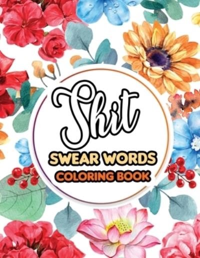 Shit Swear Words Coloring Book - RNS Coloring Studio - Bøker - Independently Published - 9781674093307 - 10. desember 2019