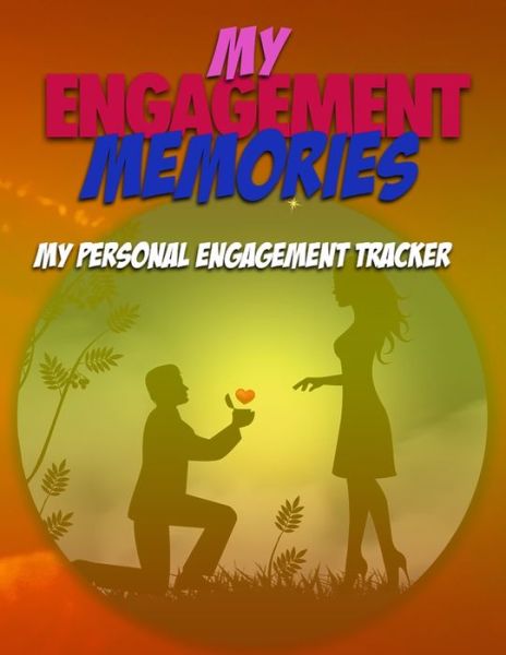 My Engagement Memories - Steve Mitchell - Kirjat - Independently Published - 9781679001307 - lauantai 21. joulukuuta 2019